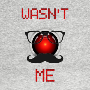 Wasn't Me. Android computer on the loose. T-Shirt